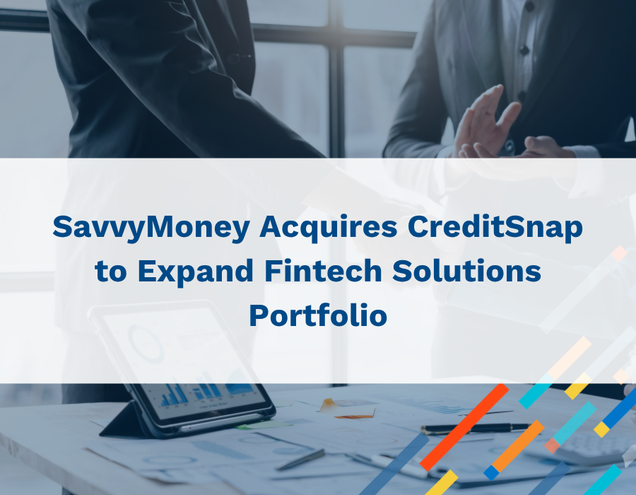 News & Stories_ CreditSnap Acquisition PR SavvyMoney Acquires Credit Snap to Fintech Solutions Portfolio