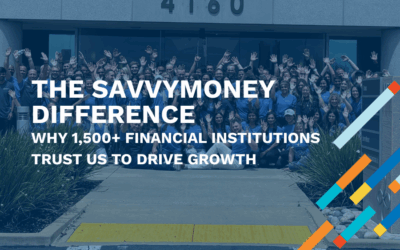 The SavvyMoney Difference: Why 1,500+ Financial Institutions Trust Us to Drive Growth